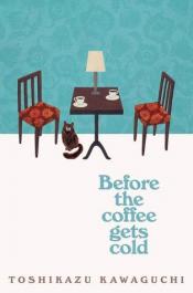 Before the Coffee Gets Cold Before the Coffee Gets Cold