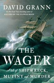 The Wager: a tale of shipwreck, mutiny and murder by David Grann The Wager: a tale of shipwreck, mutiny and murder by David Grann