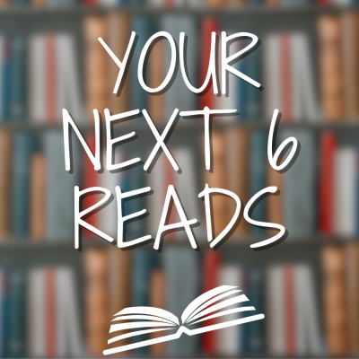 your next 6 reads